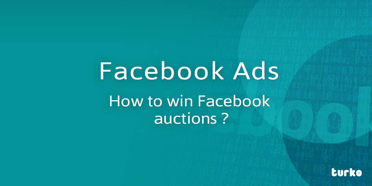 How to win Facebook auctions ? Turko Marketing